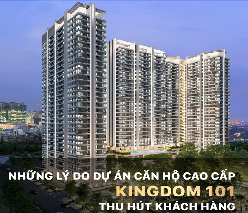 Những lý do dự án căn hộ cao cấp Kingdom 101 thu hút khách hàng